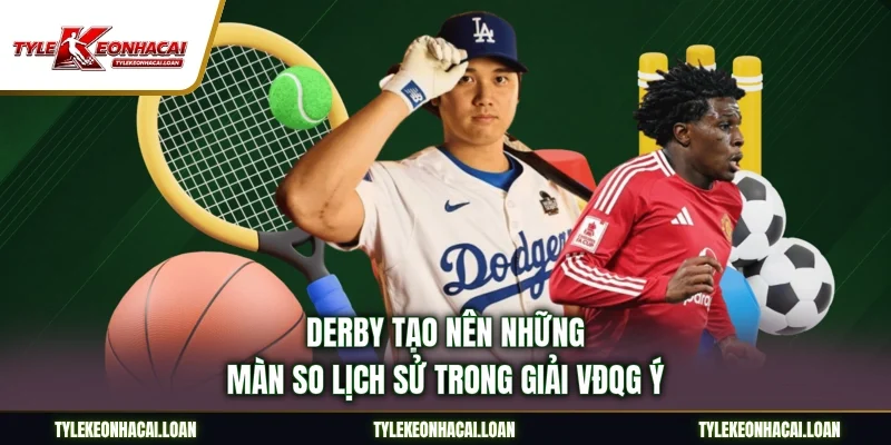 Derby tạo nên những màn so lịch sử trong giải VĐQG Ý