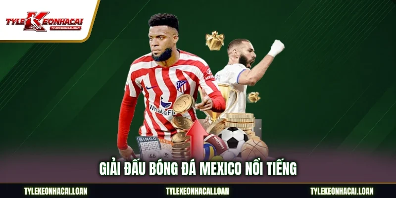 Giải đấu bóng đá Mexico nổi tiếng