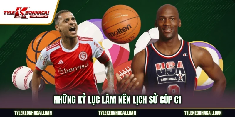 Những kỷ lục làm nên lịch sử Cúp C1