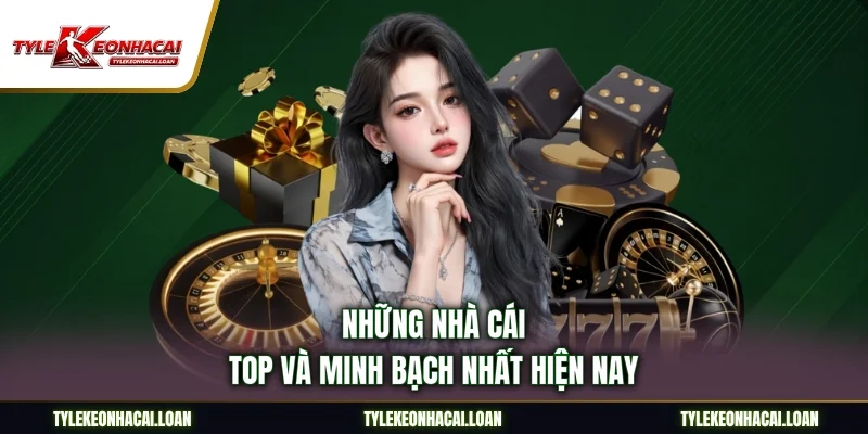 Những nhà cái top và minh bạch nhất hiện nay