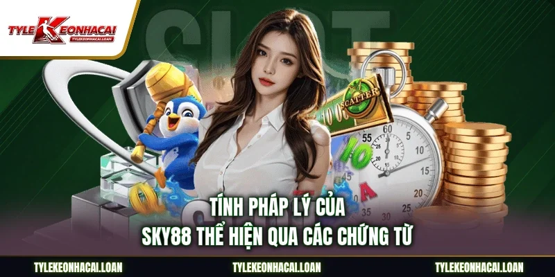 Tính pháp lý của Sky88 thể hiện qua các chứng từ
